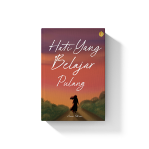 Hati yang Belajar Pulang